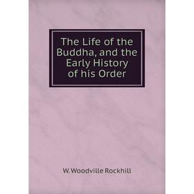 

Книга The Life of the Buddha, and the Early History of his Order