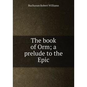 

Книга The book of Orm; a prelude to the Epic