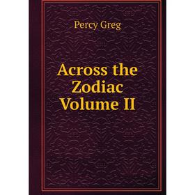 

Книга Across the Zodiac Volume II