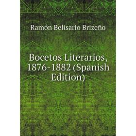 

Книга Bocetos Literarios, 1876-1882 (Spanish Edition)