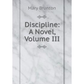 

Книга Discipline: A Novel, Volume III