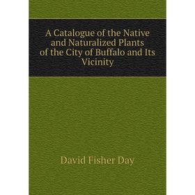 

Книга A Catalogue of the Native and Naturalized Plants of the City of Buffalo and Its Vicinity