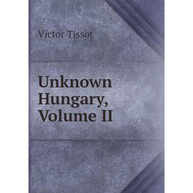

Книга Unknown Hungary, Volume II