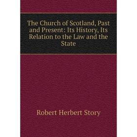 

Книга The Church of Scotland, Past and Present: Its History, Its Relation to the Law and the State