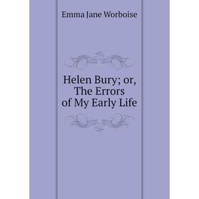 

Книга Helen Bury or, The Errors of My Early Life