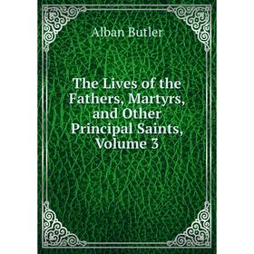 

Книга The Lives of the Fathers, Martyrs, and Other Principal Saints, Volume 3