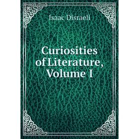 

Книга Curiosities of Literature, Volume I