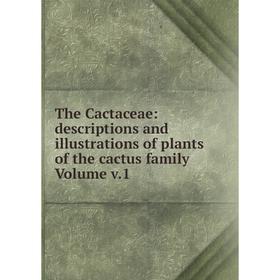 

Книга The Cactaceae: descriptions and illustrations of plants of the cactus family Volume v.1