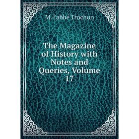 

Книга The Magazine of History with Notes and Queries, Volume 17