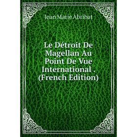 

Книга Le Détroit De Magellan Au Point De Vue International