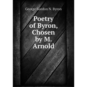 

Книга Poetry of Byron, Chosen by M. Arnold
