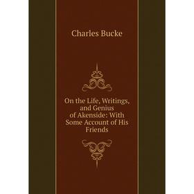 

Книга On the Life, Writings, and Genius of Akenside: With Some Account of His Friends