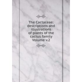 

Книга The Cactaceae: descriptions and illustrations of plants of the cactus family Volume v.2