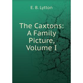 

Книга The Caxtons: A Family Picture, Volume I
