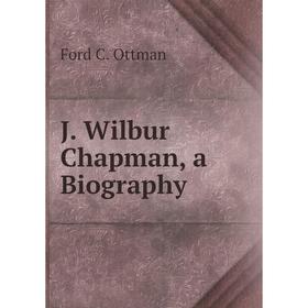 

Книга J. Wilbur Chapman, a Biography