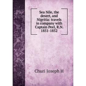 

Книга Sea Nile, the desert, and Nigritia: travels in company with Captain Peel, R.N. 1851-1852