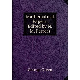 

Книга Mathematical Papers Edited by NM Ferrers