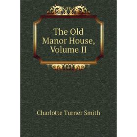 

Книга The Old Manor House, Volume II