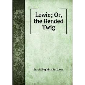 

Книга Lewie; or the Bended Twig