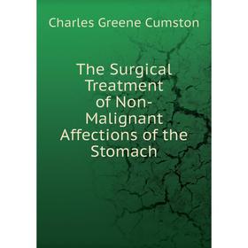

Книга The Surgical Treatment of Non-Malignant Affections of the Stomach