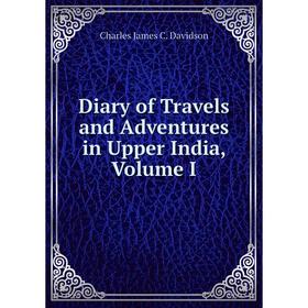 

Книга Diary of Travels and Adventures in Upper India, Volume I