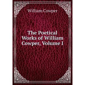 

Книга The Poetical Works of William Cowper, Volume I