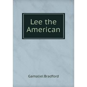 

Книга Lee the American