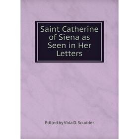 

Книга Saint Catherine of Siena as Seen in Her Letters