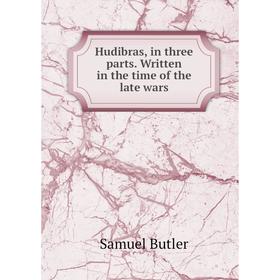 

Книга Hudibras, in three parts. Written in the time of the late wars
