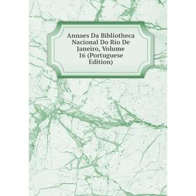 

Книга Annaes Da Bibliotheca Nacional Do Rio De Janeiro, Volume 16 (Portuguese Edition)