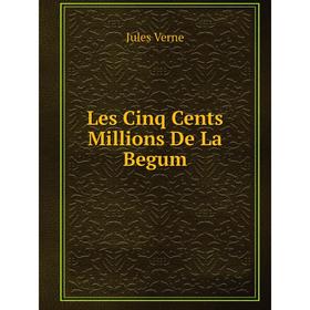 

Книга Les Cinq Cents Millions De La Begum