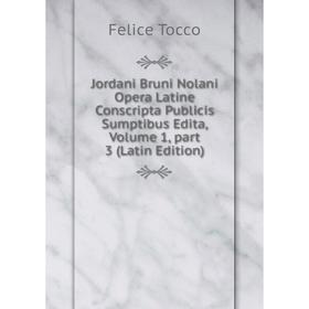 

Книга Jordani Bruni Nolani Opera Latine Conscripta Publicis Sumptibus Edita, Volume 1, part 3