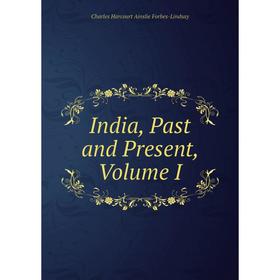 

Книга India, Past and Present, Volume I