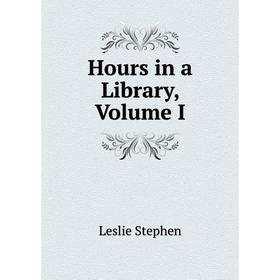 

Книга Hours in a Library, Volume I
