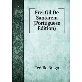 

Книга Frei Gil De Santarem (Portuguese Edition)