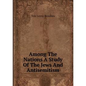 

Книга Among The Nations A Study Of The Jews And Antisemitism