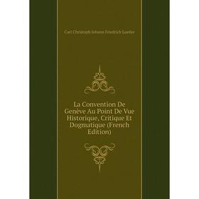 

Книга La Convention De Genève Au Point De Vue Historique, Critique Et Dogmatique