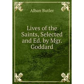 

Книга Lives of the Saints, Selected and Ed by Mgr Goddard