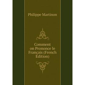 

Книга Comment on Prononce le Français (French Edition)