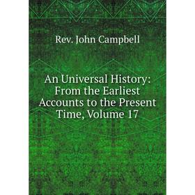 

Книга An Universal History: From the Earliest Accounts to the Present Time, Volume 17