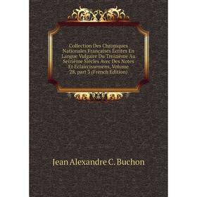 

Книга Collection Des Chroniques Nationales Françaises Écrites En Langue Vulgaire Du Treizième Au Seizième Siécles Avec Des Notes Et Eclaircissemens