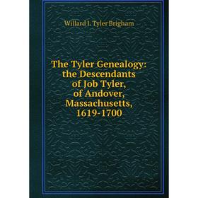 

Книга The Tyler Genealogy: the Descendants of Job Tyler, of Andover, Massachusetts, 1619-1700