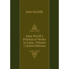 

Книга John Wiclif's Polemical Works in Latin, Volume 1