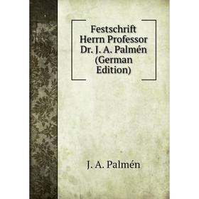 

Книга Festschrift Herrn Professor Dr. J. A. Palmén (German Edition)