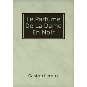 

Книга Le Parfume De La Dame En Noir