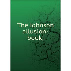 

Книга The Johnson allusion-book