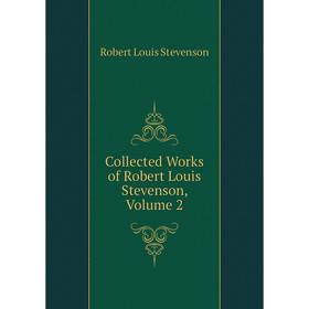 

Книга Collected Works of Robert Louis Stevenson, Volume 2