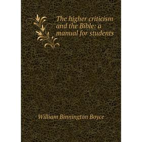 

Книга The higher criticism and the Bible: a manual for students
