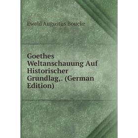 

Книга Goethes Weltanschauung Auf Historischer Grundlag,. (German Edition)