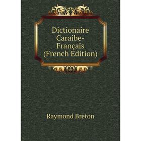 

Книга Dictionaire Caraibe-Français (French Edition)